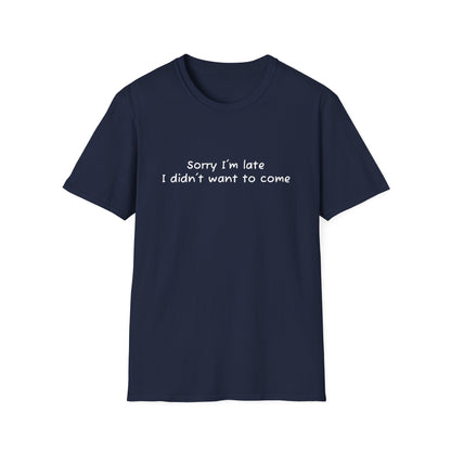 "Sorry I'm Late, I Didn't Want to Come" T-Shirt | Anxiously Ever After