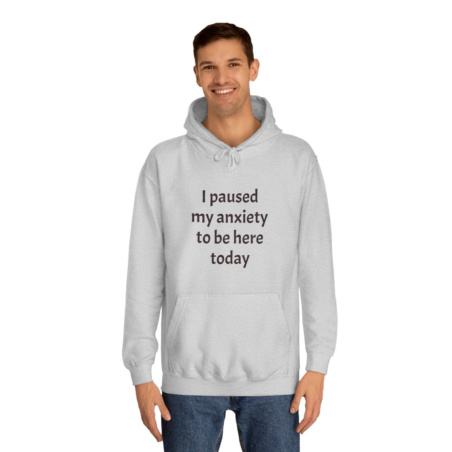 "I Paused My Anxiety to Be Here Today" Hoodie | Anxiously Ever After