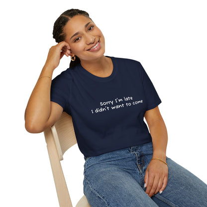 "Sorry I'm Late, I Didn't Want to Come" T-Shirt | Anxiously Ever After