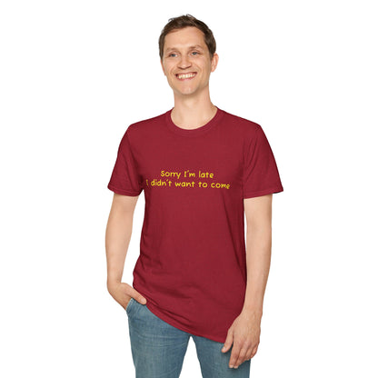 "Sorry I'm Late, I Didn't Want to Come" T-Shirt | Anxiously Ever After