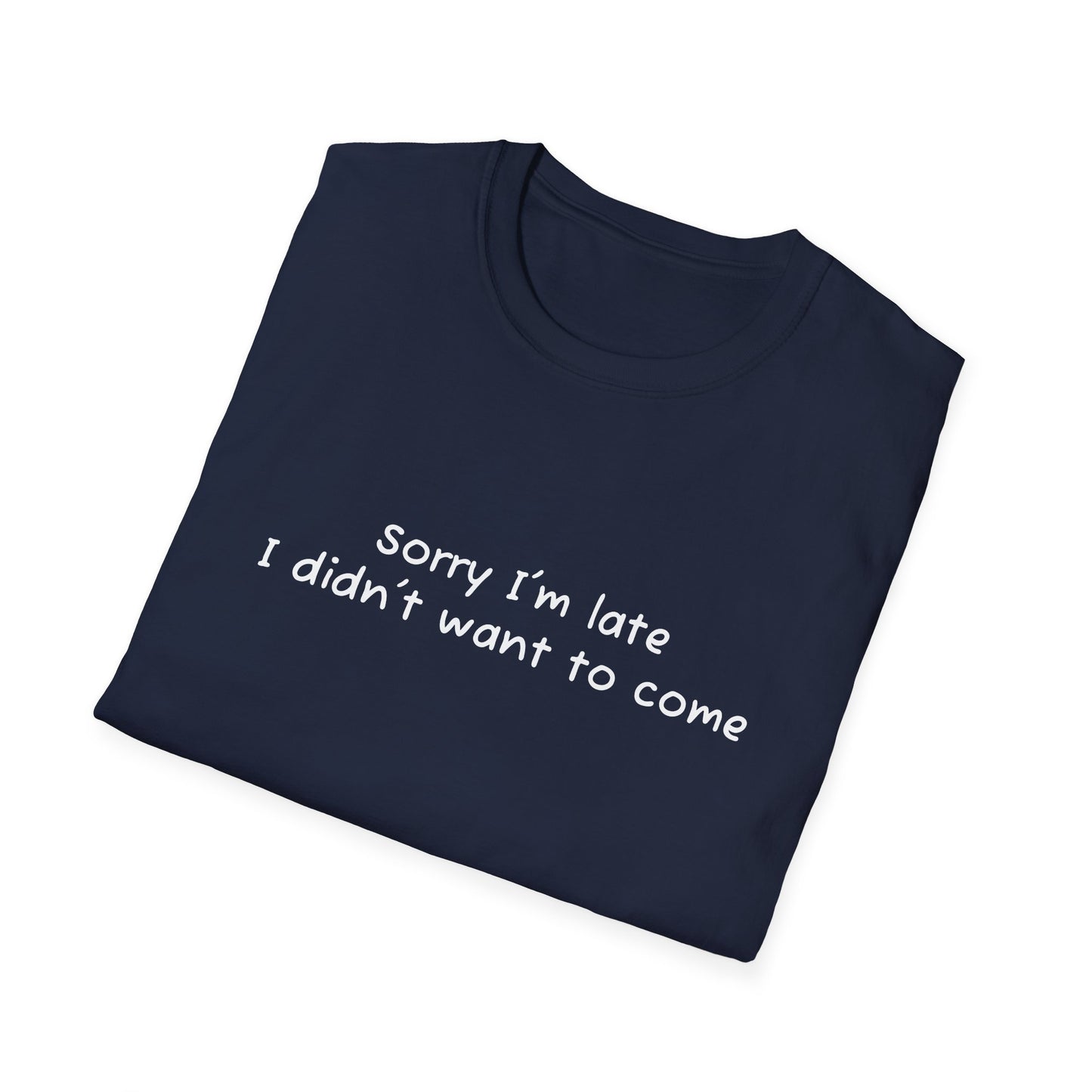 "Sorry I'm Late, I Didn't Want to Come" T-Shirt | Anxiously Ever After