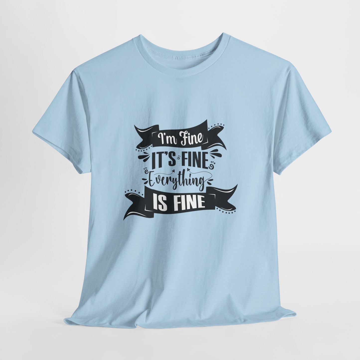 "I'm Fine, It's Fine, Everything Is Fine" T-Shirt | Anxiously Ever After