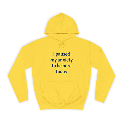 "I Paused My Anxiety to Be Here Today" Hoodie | Anxiously Ever After