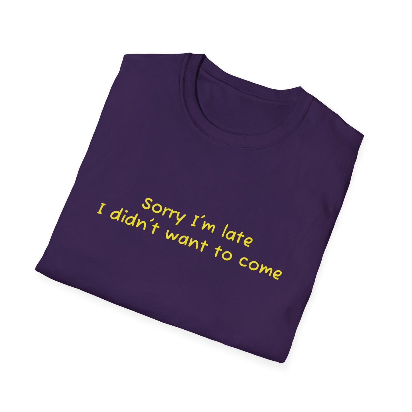 "Sorry I'm Late, I Didn't Want to Come" T-Shirt | Anxiously Ever After