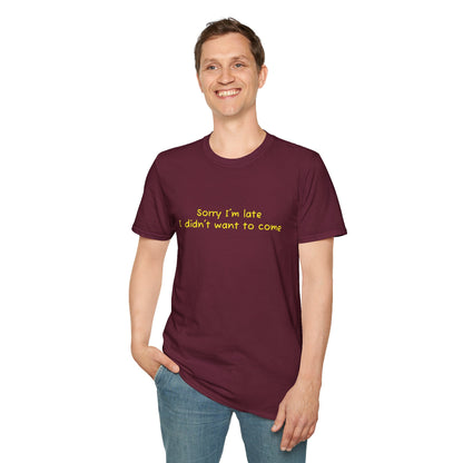 "Sorry I'm Late, I Didn't Want to Come" T-Shirt | Anxiously Ever After