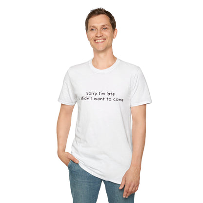 "Sorry I'm Late, I Didn't Want to Come" T-Shirt | Anxiously Ever After