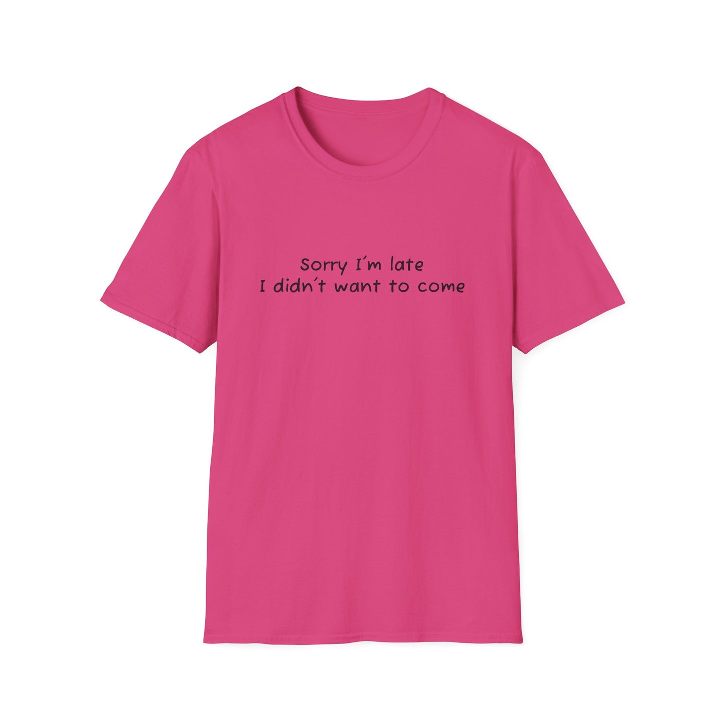"Sorry I'm Late, I Didn't Want to Come" T-Shirt | Anxiously Ever After