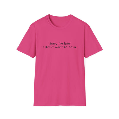 "Sorry I'm Late, I Didn't Want to Come" T-Shirt | Anxiously Ever After