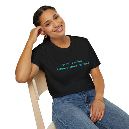 "Sorry I'm Late, I Didn't Want to Come" T-Shirt | Anxiously Ever After