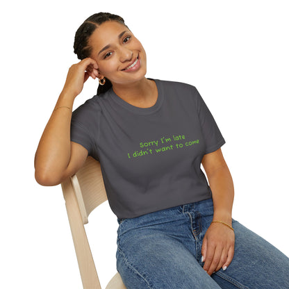 "Sorry I'm Late, I Didn't Want to Come" T-Shirt | Anxiously Ever After