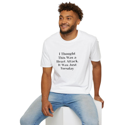 "I Thought This Was a Heart Attack. It Was Just Tuesday." T-Shirt | Anxiously Ever After