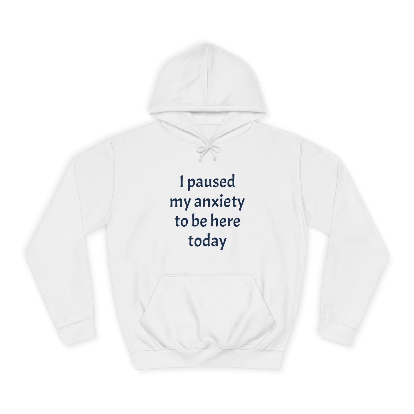 "I Paused My Anxiety to Be Here Today" Hoodie | Anxiously Ever After