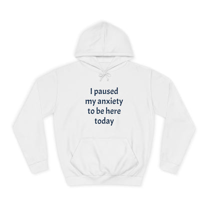 "I Paused My Anxiety to Be Here Today" Hoodie | Anxiously Ever After
