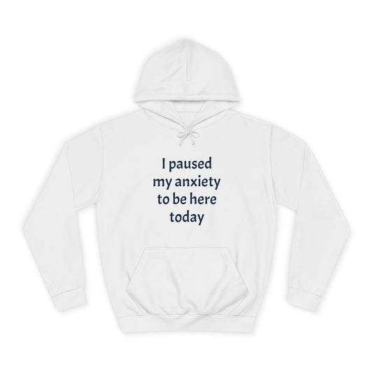 "I Paused My Anxiety to Be Here Today" Hoodie | Anxiously Ever After