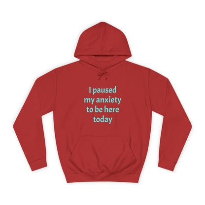 "I Paused My Anxiety to Be Here Today" Hoodie | Anxiously Ever After