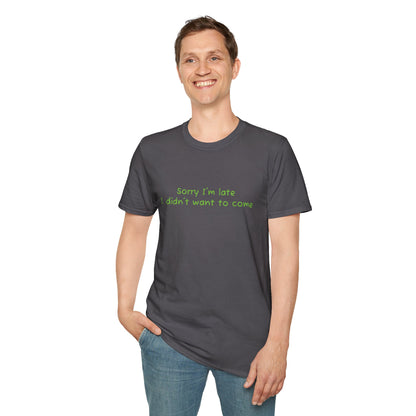 "Sorry I'm Late, I Didn't Want to Come" T-Shirt | Anxiously Ever After