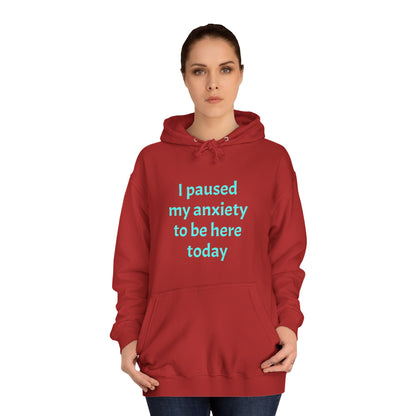 "I Paused My Anxiety to Be Here Today" Hoodie | Anxiously Ever After