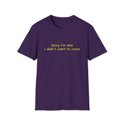 "Sorry I'm Late, I Didn't Want to Come" T-Shirt | Anxiously Ever After