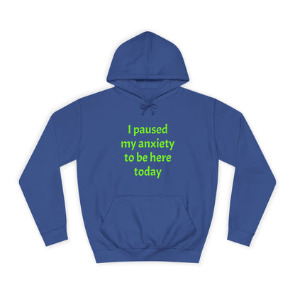 "I Paused My Anxiety to Be Here Today" Hoodie | Anxiously Ever After