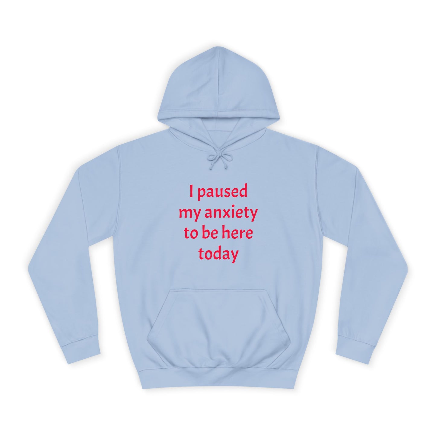 "I Paused My Anxiety to Be Here Today" Hoodie | Anxiously Ever After