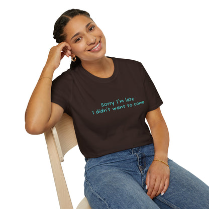 "Sorry I'm Late, I Didn't Want to Come" T-Shirt | Anxiously Ever After