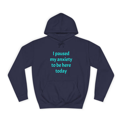 "I Paused My Anxiety to Be Here Today" Hoodie | Anxiously Ever After