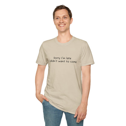 "Sorry I'm Late, I Didn't Want to Come" T-Shirt | Anxiously Ever After
