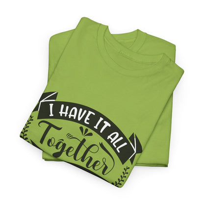 "I Have It All Together, I Just Need to Remember Where I Put It" T-Shirt | Anxiously Ever After