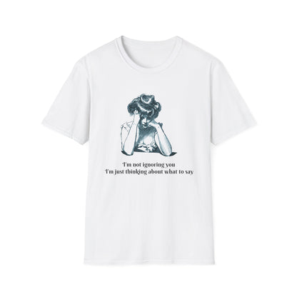 "I'm Not Ignoring You, I'm Thinking" T-Shirt | Anxiously Ever After
