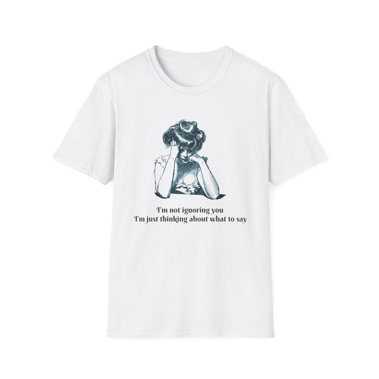 "I'm Not Ignoring You, I'm Thinking" T-Shirt | Anxiously Ever After