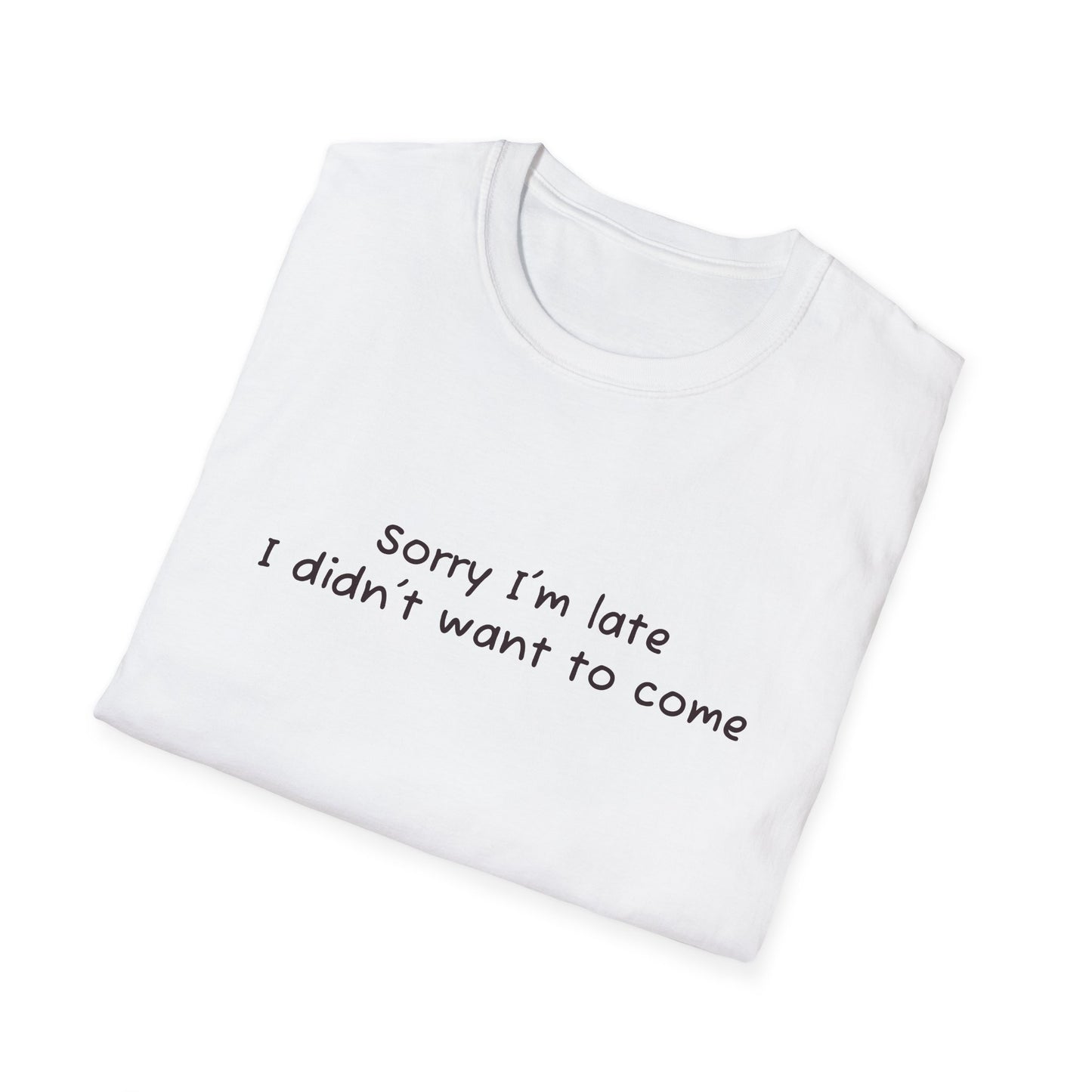 "Sorry I'm Late, I Didn't Want to Come" T-Shirt | Anxiously Ever After